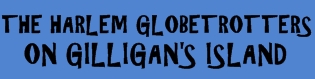 The Harlem Globetrotters on Gilligan's Island